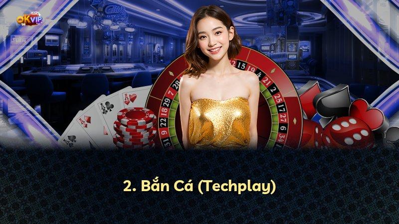 2. Bắn Cá (Techplay)