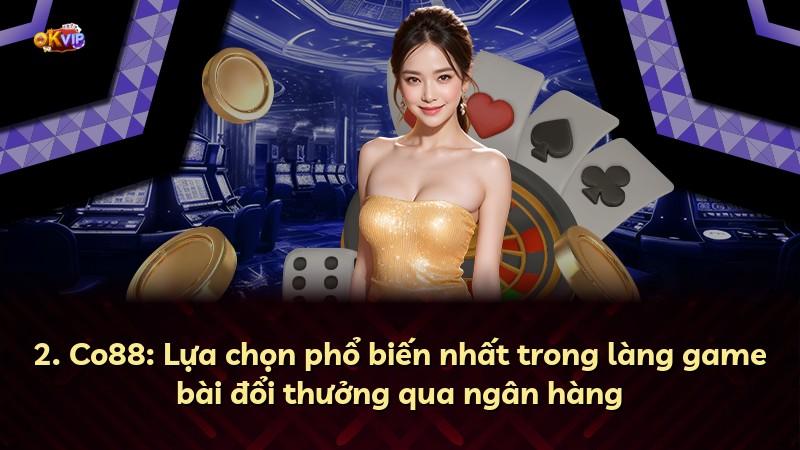 2. Co88: Lựa chọn phổ biến nhất trong làng game bài đổi thưởng qua ngân hàng
