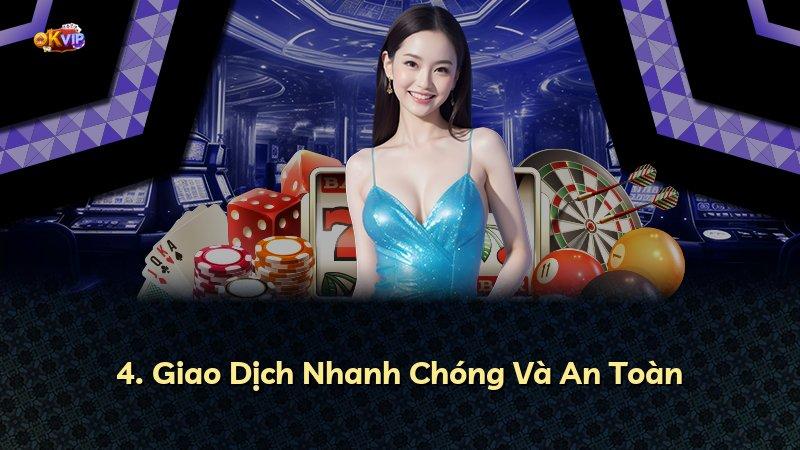 4. Giao Dịch Nhanh Chóng Và An Toàn