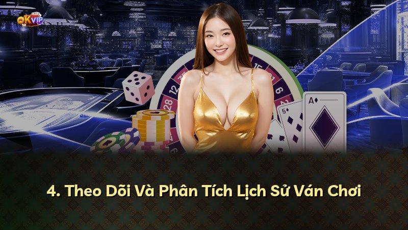 4. Theo Dõi Và Phân Tích Lịch Sử Ván Chơi
