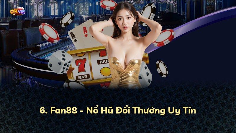 6. Fan88 - Nổ Hũ Đổi Thưởng Uy Tín