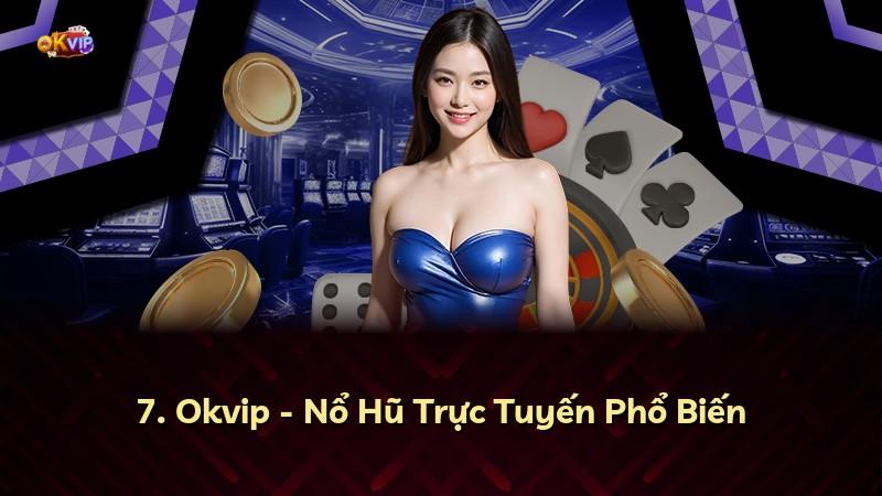 7. Okvip - Nổ Hũ Trực Tuyến Phổ Biến