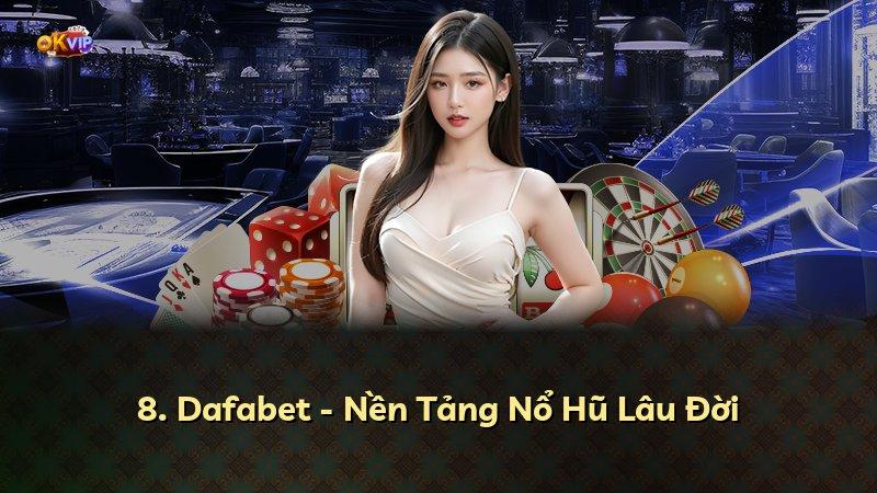 8. Dafabet - Nền Tảng Nổ Hũ Lâu Đời