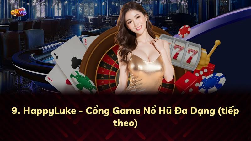 9. HappyLuke - Cổng Game Nổ Hũ Đa Dạng (tiếp theo)