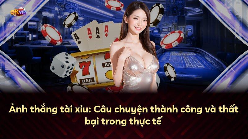 Ảnh thắng tài xỉu: Câu chuyện thành công và thất bại trong thực tế