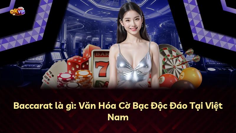 Baccarat là gì: Văn Hóa Cờ Bạc Độc Đáo Tại Việt Nam