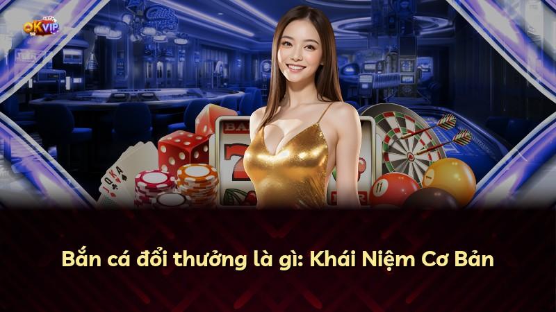 Bắn cá đổi thưởng là gì: Khái Niệm Cơ Bản