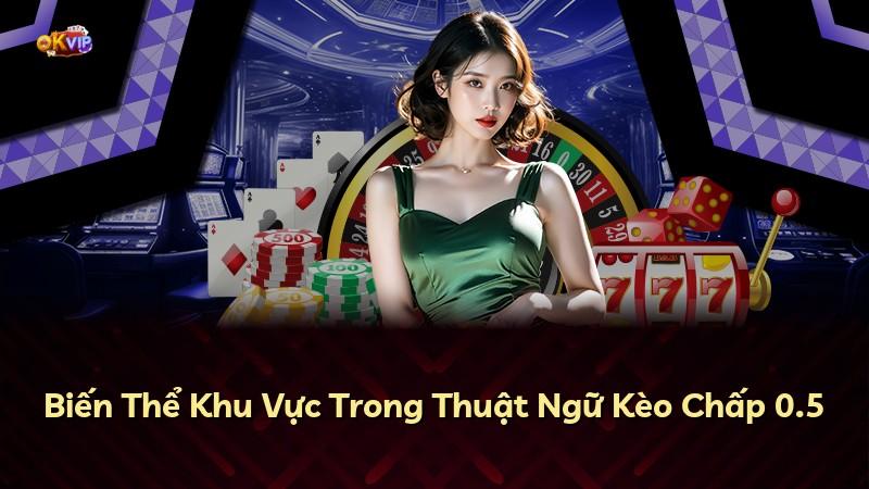 Biến Thể Khu Vực Trong Thuật Ngữ Kèo Chấp 0.5