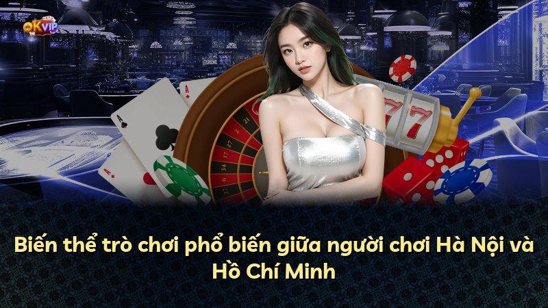 Biến thể trò chơi phổ biến giữa người chơi Hà Nội và Hồ Chí Minh