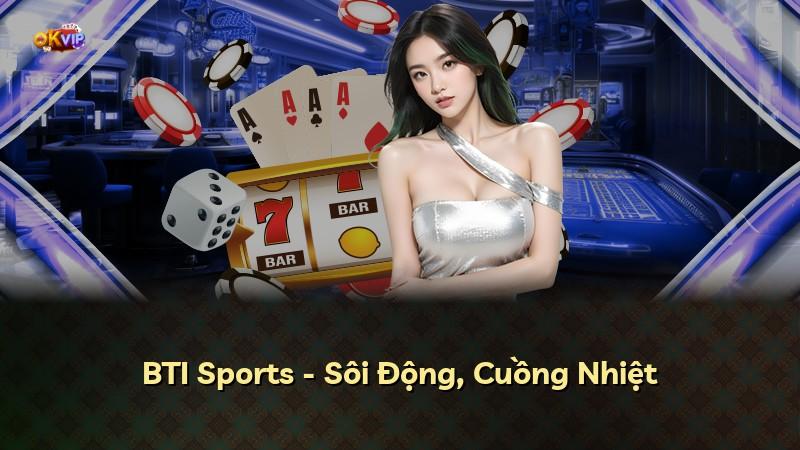 BTI Sports - Sôi Động, Cuồng Nhiệt