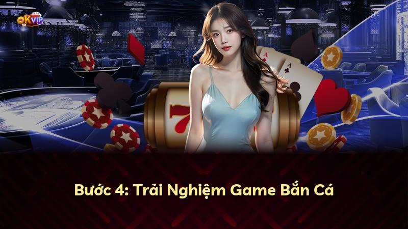 Bước 4: Trải Nghiệm Game Bắn Cá
