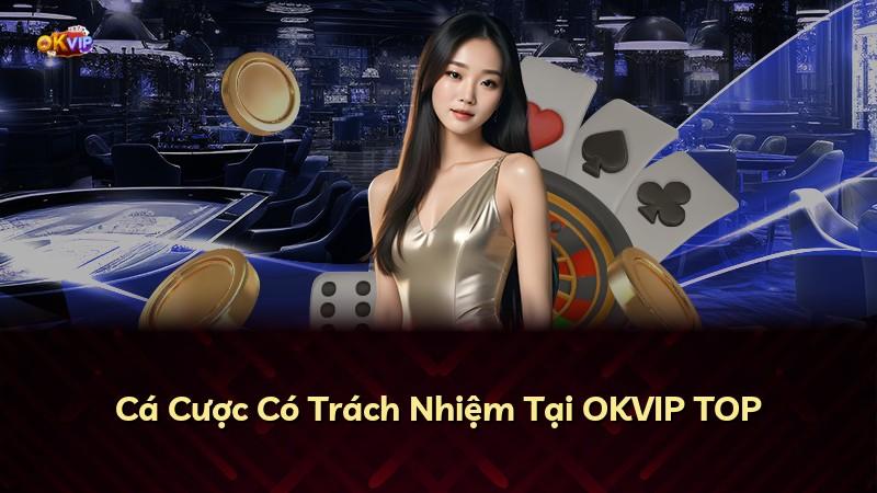 Cá Cược Có Trách Nhiệm Tại OKVIP TOP