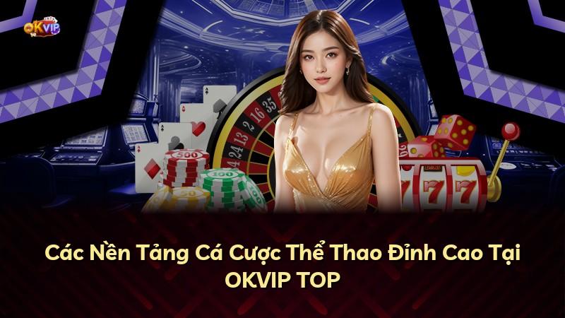 Các Nền Tảng Cá Cược Thể Thao Đỉnh Cao Tại OKVIP TOP