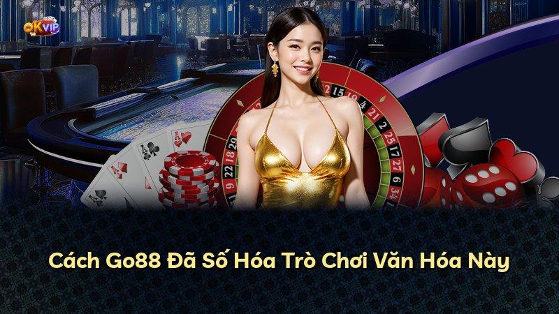 Cách Go88 Đã Số Hóa Trò Chơi Văn Hóa Này