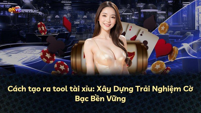 Cách tạo ra tool tài xỉu: Xây Dựng Trải Nghiệm Cờ Bạc Bền Vững