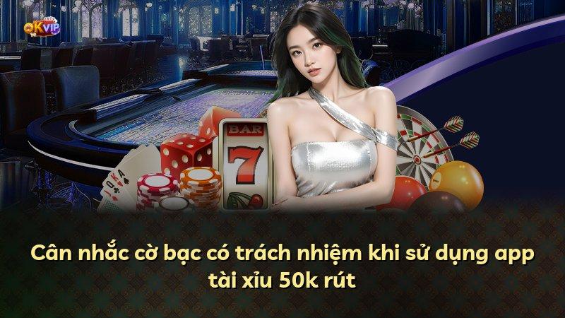 Cân nhắc cờ bạc có trách nhiệm khi sử dụng app tài xỉu 50k rút