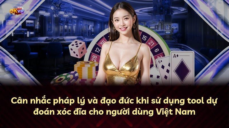 Cân nhắc pháp lý và đạo đức khi sử dụng tool dự đoán xóc đĩa cho người dùng Việt Nam