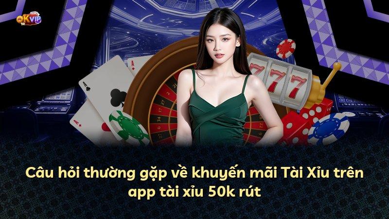 Câu hỏi thường gặp về khuyến mãi Tài Xỉu trên app tài xỉu 50k rút