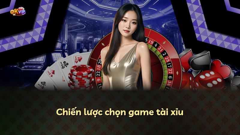 Chiến lược chọn game tài xỉu
