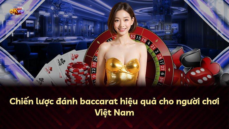Chiến lược đánh baccarat hiệu quả cho người chơi Việt Nam