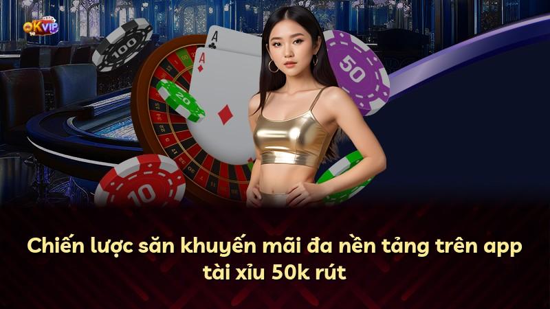 Chiến lược săn khuyến mãi đa nền tảng trên app tài xỉu 50k rút