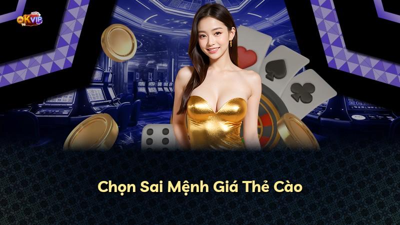 Chọn Sai Mệnh Giá Thẻ Cào