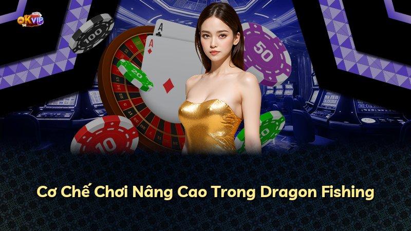 Cơ Chế Chơi Nâng Cao Trong Dragon Fishing