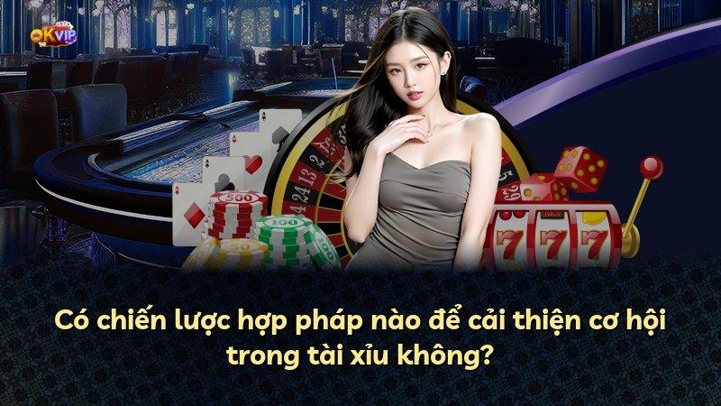 Có chiến lược hợp pháp nào để cải thiện cơ hội trong tài xỉu không?