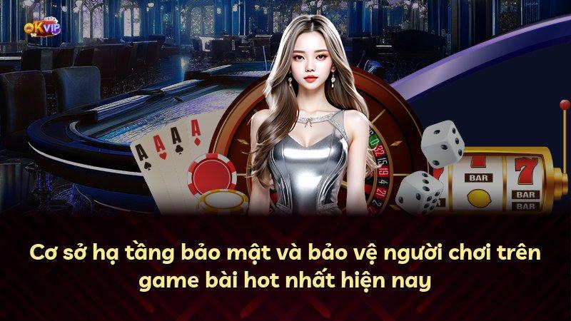 Cơ sở hạ tầng bảo mật và bảo vệ người chơi trên game bài hot nhất hiện nay