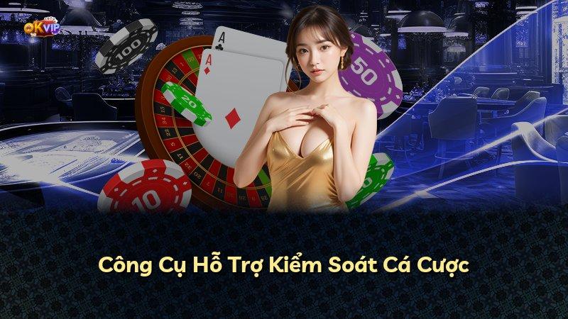 Công Cụ Hỗ Trợ Kiểm Soát Cá Cược