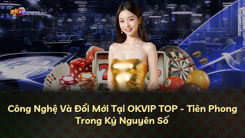 Công Nghệ Và Đổi Mới Tại OKVIP TOP - Tiên Phong Trong Kỷ Nguyên Số