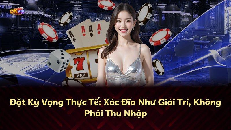 Đặt Kỳ Vọng Thực Tế: Xóc Đĩa Như Giải Trí, Không Phải Thu Nhập