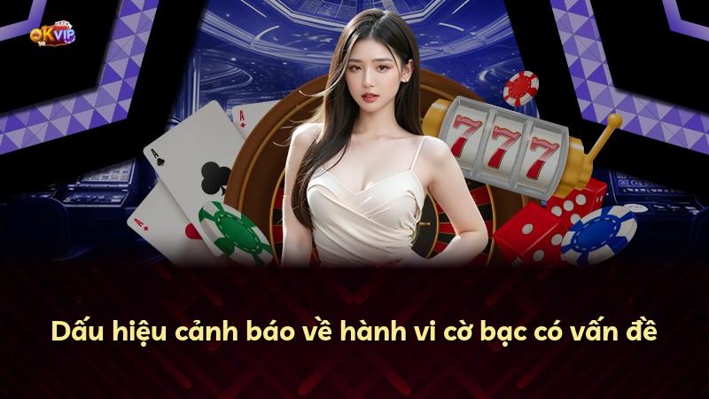 Dấu hiệu cảnh báo về hành vi cờ bạc có vấn đề