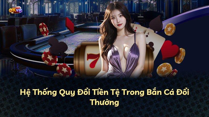 Hệ Thống Quy Đổi Tiền Tệ Trong Bắn Cá Đổi Thưởng