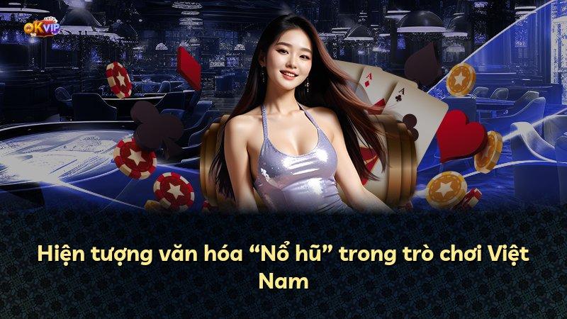 Hiện tượng văn hóa “Nổ hũ” trong trò chơi Việt Nam