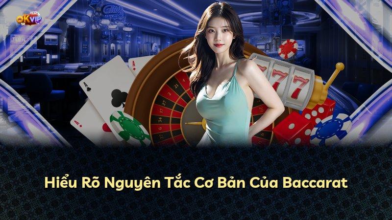 Hiểu Rõ Nguyên Tắc Cơ Bản Của Baccarat