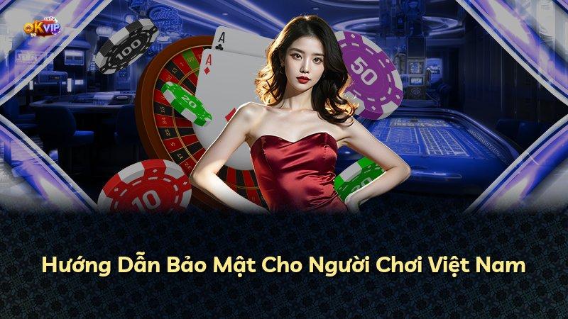 Hướng Dẫn Bảo Mật Cho Người Chơi Việt Nam
