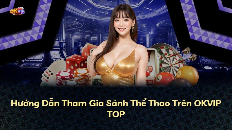 Hướng Dẫn Tham Gia Sảnh Thể Thao Trên OKVIP TOP