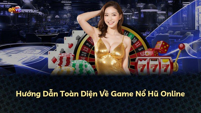 Hướng Dẫn Toàn Diện Về Game Nổ Hũ Online