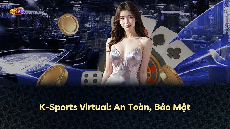 K-Sports Virtual: An Toàn, Bảo Mật