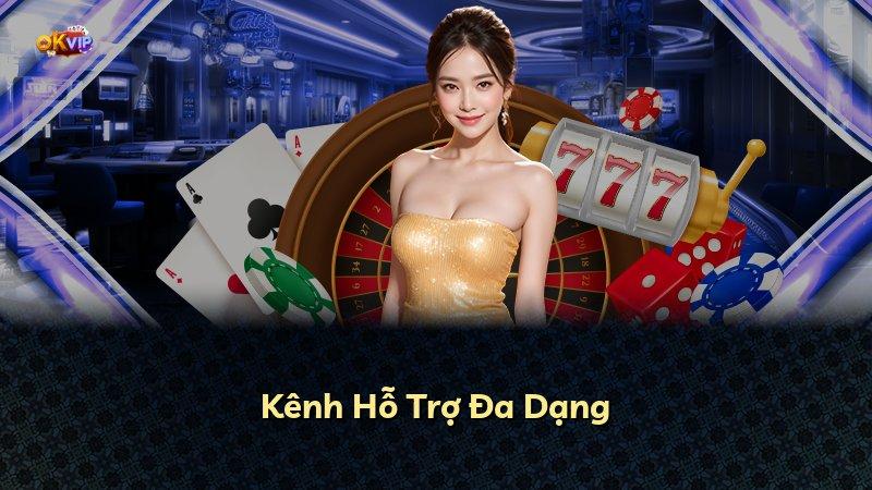 Kênh Hỗ Trợ Đa Dạng