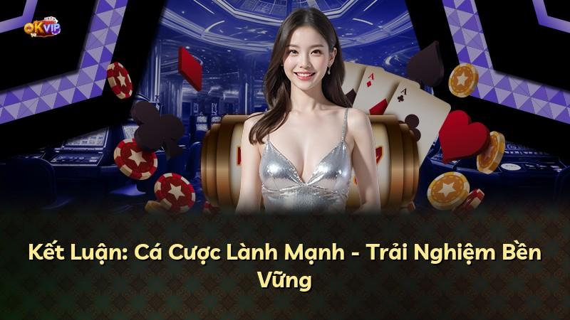 Kết Luận: Cá Cược Lành Mạnh - Trải Nghiệm Bền Vững