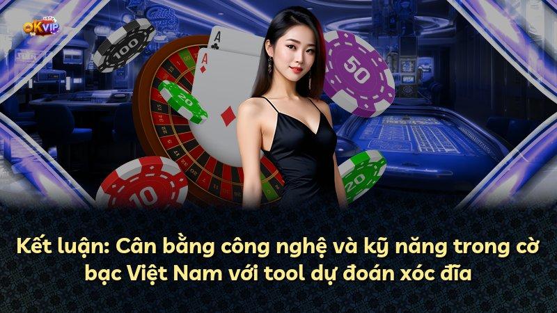 Kết luận: Cân bằng công nghệ và kỹ năng trong cờ bạc Việt Nam với tool dự đoán xóc đĩa