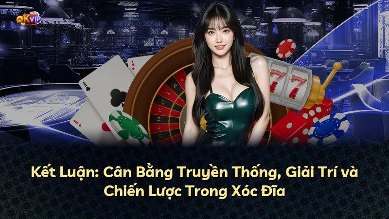 Kết Luận: Cân Bằng Truyền Thống, Giải Trí và Chiến Lược Trong Xóc Đĩa