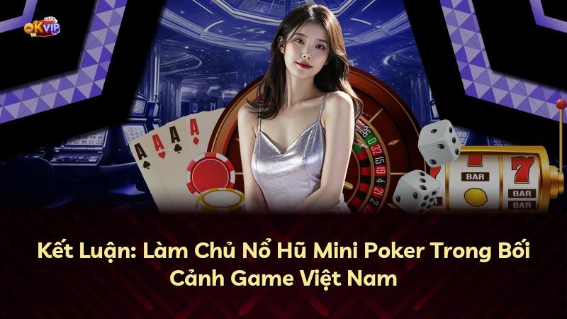 Kết Luận: Làm Chủ Nổ Hũ Mini Poker Trong Bối Cảnh Game Việt Nam