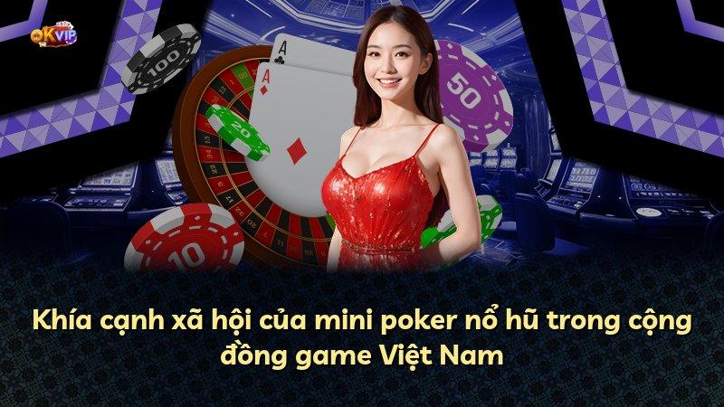 Khía cạnh xã hội của mini poker nổ hũ trong cộng đồng game Việt Nam