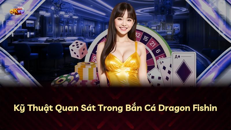 Kỹ Thuật Quan Sát Trong Bắn Cá Dragon Fishin
