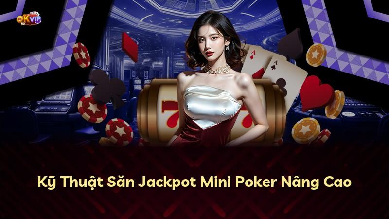Kỹ Thuật Săn Jackpot Mini Poker Nâng Cao
