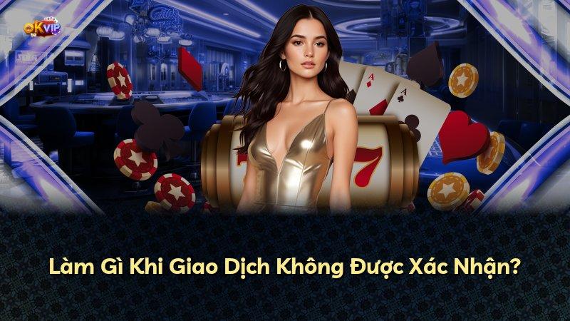 Làm Gì Khi Giao Dịch Không Được Xác Nhận?