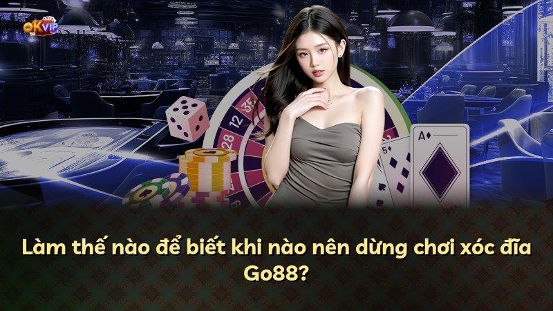 Làm thế nào để biết khi nào nên dừng chơi xóc đĩa Go88?